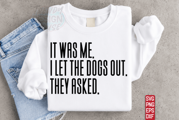 It Was Me I Let The Dogs Out SVG Kesim Dosyası