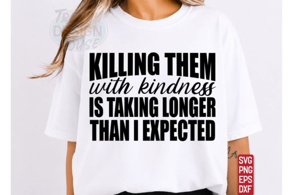 Killing Them With Kindness SVG Tişört Tasarımı